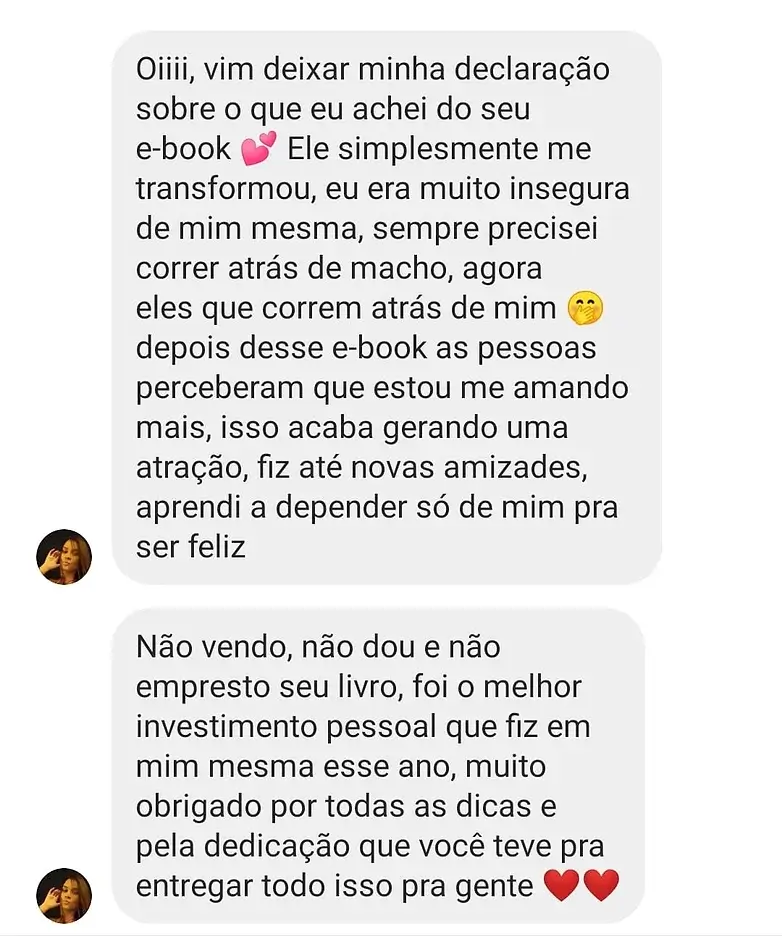 O Livro Desejos e Malícias Funciona? Sim, o Livro Desejos e Malícias funciona. O livro concentrar-se em estratégias para influenciar a mente masculina, utilizando técnicas que envolvem tanto a sedução quanto a manipulação emocional. Você vai aprender três tecnicas secretas: "Pílula do desejo" (para criar apego emocional), "Pílula detox" (para desprezar um homem de forma controlada) e "Pílula da reconciliação" (para reconquistar um ex). O Livro Desejos e Malícias Vale a Pena? Sim, o Livro Desejos e Malícias vale a pena. Além disso, o livro tem uma promoção por tempo limitado, incluindo a oferta de três e-books bônus sobre posições sexuais, preliminares e como enlouquecer um homem na cama. Para quem o Livro Desejos e Malícias é Bom? Mulheres com determinação: O livro é direcionado explicitamente a mulheres corajosas e determinadas que desejam se transformar em "dominadoras" nas relações. Mulheres em diferentes situações amorosas: O autor afirma que as técnicas são aplicáveis a mulheres solteiras, namorando, com ex-parceiros ou casadas.