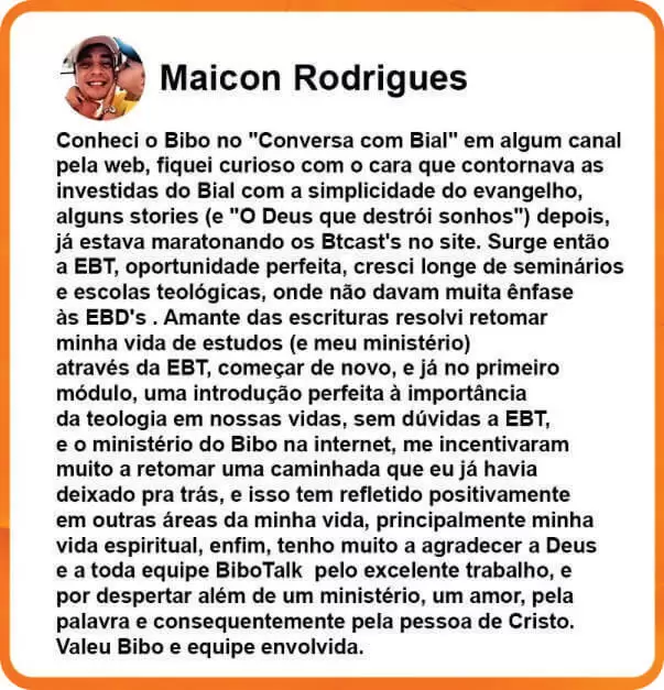 A Escola Bibotalk de Teologia Funciona? Sim, a Escola Bibotalk de Teologia funciona. A Escola é um lugar para você aprender sobre Bíblia e Teologia numa linguagem acessível e comprometida com a Igreja de Jesus.  A Escola Bibotalk de Teologia Vale a Pena? Sim, a Escola Bibotalk de Teologia vale a pena. Na EBT você irá contemplar as disciplinas essenciais da Teologia Cristã. Os cursos proporcionarão uma introdução clara aos principais temas dos estudos bíblicos-teológicos. A EBT será dividida em cursos. Serão quatro cursos por ano. Cada curso terá uma média de 10 a 20 aulas de 20min de duração. Em todos os cursos teremos lives tira-dúvidas e acompanhamento dos alunos via grupo no Telegram. Especialistas também aparecerão em lives para suas contribuições pertinentes.  Para quem a Escola Bibotalk de Teologia é Bom? Interesse na Fé Cristã: O curso é direcionado a indivíduos que têm um interesse significativo na fé cristã e desejam aprofundar seu entendimento das Escrituras e da teologia cristã. Comprometimento Religioso: A ênfase na busca por um ambiente "sadio" e "comprometido com a palavra de Deus" sugere que o público-alvo é formado por pessoas que buscam uma comunidade comprometida com os princípios e ensinamentos cristãos. Busca por Ensino Bíblico-Teológico: O curso é destinado a indivíduos que desejam adquirir conhecimentos sólidos em bases bíblicas e teológicas. Isso implica que o público-alvo pode incluir tanto iniciantes quanto aqueles que já possuem algum conhecimento, mas desejam aprofundá-lo. Interesse no Discipulado: A referência ao "caminho do discipulado" indica que o curso é voltado para pessoas que desejam crescer espiritualmente e seguir um caminho de aprendizado mais profundo, envolvendo o compromisso com a prática cristã. Apreciação por Guias Espirituais: A menção à importância de serem guiados no mundo bíblico por pessoas que amam ao Senhor e sua Palavra sugere que o público-alvo valoriza a orientação espiritual de instrutores comprometidos e qualificados.